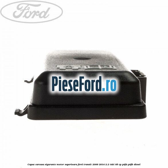 Capac carcasa sigurante motor superioara Ford Transit 2006-2014 2.2 TDCi 85 cp P8FA, P8FB diesel