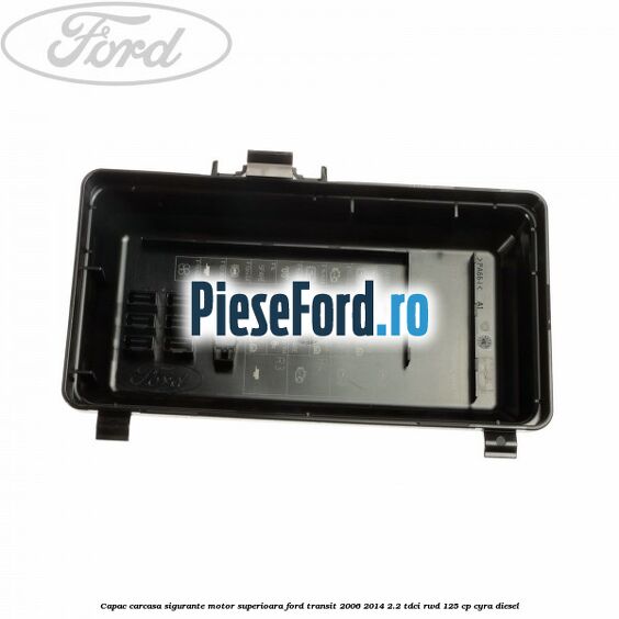 Capac carcasa sigurante motor superioara Ford Transit 2006-2014 2.2 TDCi RWD 125 cp CYRA diesel