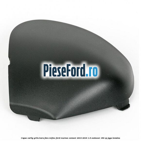 Capac carlig grila bara fata mijloc Ford Tourneo Connect 2013-2018 1.6 EcoBoost 150 cp JQGA benzina