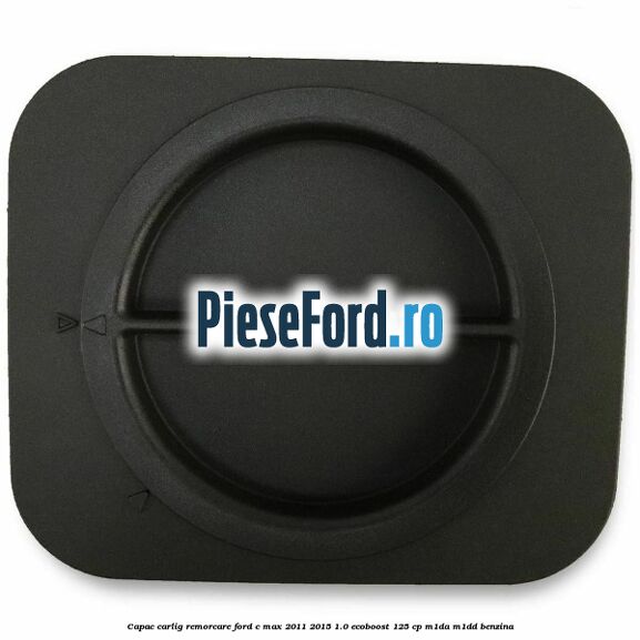 Capac carlig remorcare Ford C-Max 2011-2015 1.0 EcoBoost 125 cp M1DA, M1DD benzina