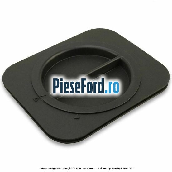 Capac carlig remorcare Ford C-Max 2011-2015 1.6 Ti 105 cp IQDA, IQDB benzina