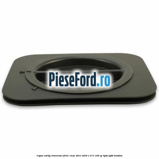 Capac carlig remorcare Ford C-Max 2011-2015 1.6 Ti 105 cp IQDA, IQDB benzina