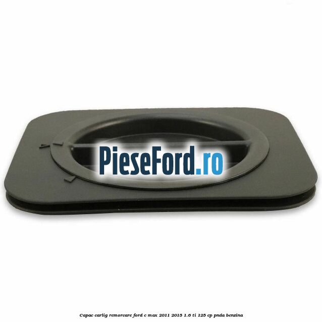 Capac carlig remorcare Ford C-Max 2011-2015 1.6 Ti 125 cp PNDA benzina