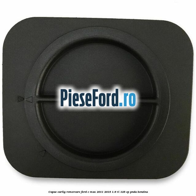 Capac carlig remorcare Ford C-Max 2011-2015 1.6 Ti 125 cp PNDA benzina