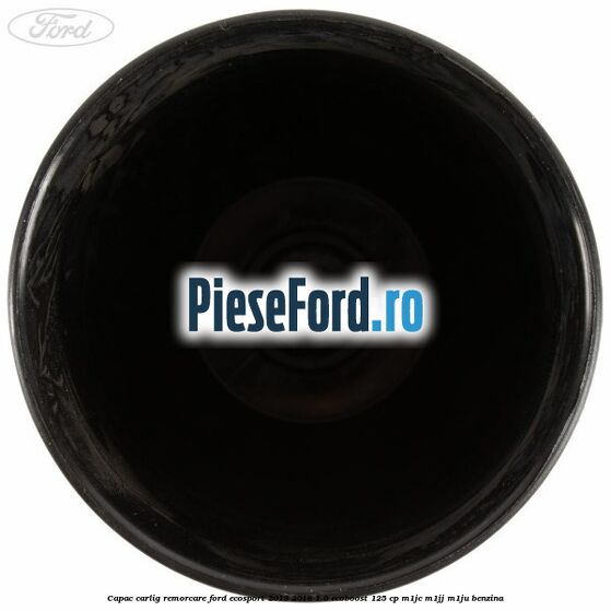 Capac carlig remorcare Ford EcoSport 2013-2018 1.0 EcoBoost 125 cp Capac carlig remorcare Ford EcoSport 2013-2018 1.0 EcoBoost 125 cp M1JC, M1JJ, M1JU benzina