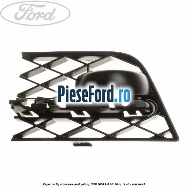 Capac carlig remorcare Ford Galaxy 1995-2000 1.9 TDI 90 cp 1Z, AHU, ANU diesel