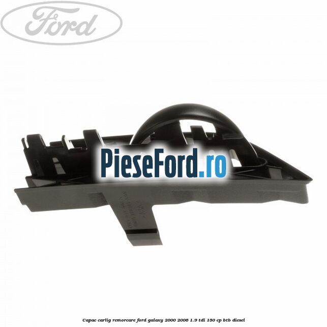 Capac carlig remorcare Ford Galaxy 2000-2006 1.9 TDI 150 cp BTB diesel