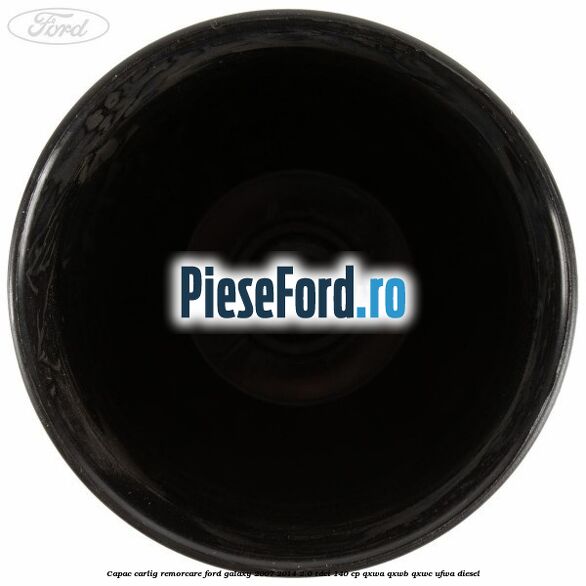 Capac carlig remorcare Ford Galaxy 2007-2014 2.0 TDCi 140 cp QXWA, QXWB, QXWC, UFWA diesel