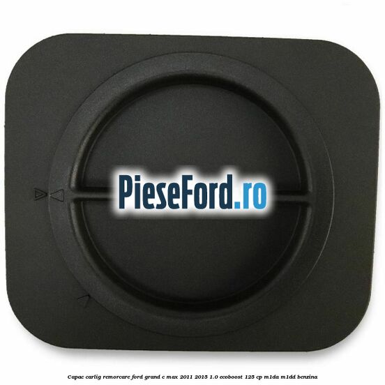 Capac carlig remorcare Ford Grand C-Max 2011-2015 1.0 EcoBoost 125 cp M1DA, M1DD benzina