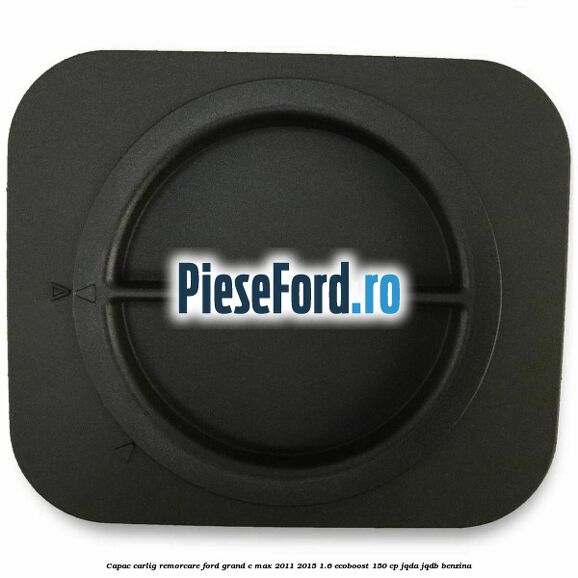 Capac carlig remorcare Ford Grand C-Max 2011-2015 1.6 EcoBoost 150 cp JQDA, JQDB benzina