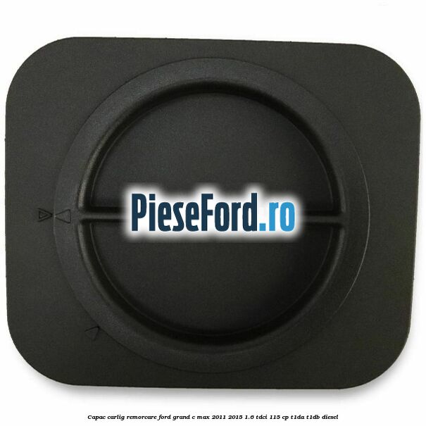 Capac carlig remorcare Ford Grand C-Max 2011-2015 1.6 TDCi 115 cp T1DA, T1DB diesel