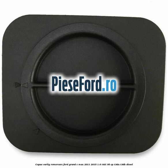 Capac carlig remorcare Ford Grand C-Max 2011-2015 1.6 TDCi 95 cp T3DA, T3DB diesel