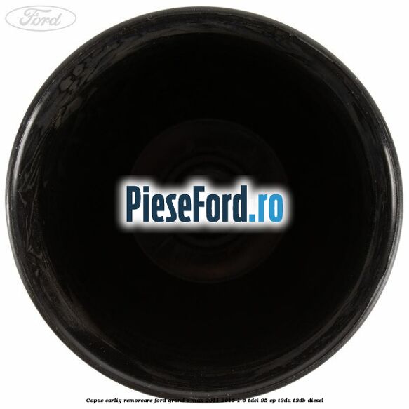 Capac carlig remorcare Ford Grand C-Max 2011-2015 1.6 TDCi 95 cp T3DA, T3DB diesel