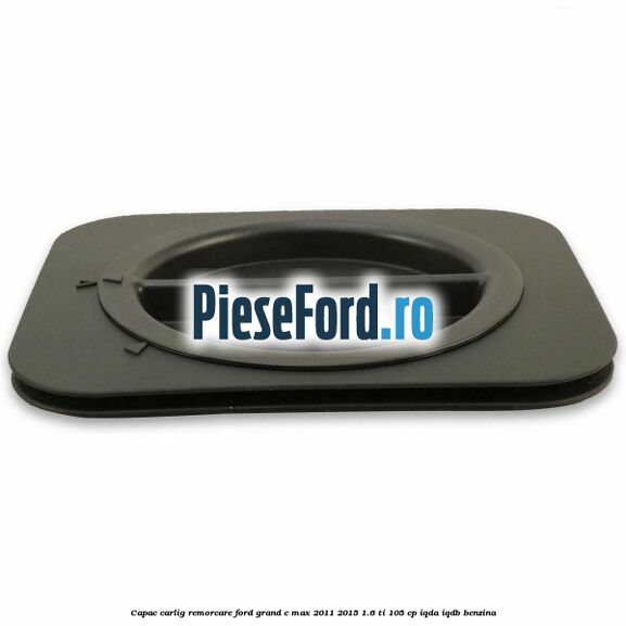 Capac carlig remorcare Ford Grand C-Max 2011-2015 1.6 Ti 105 cp IQDA, IQDB benzina