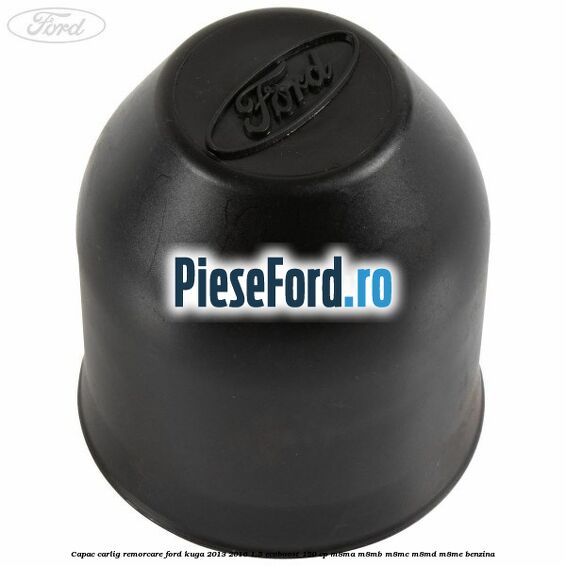Capac carlig remorcare Ford Kuga 2013-2016 1.5 EcoBoost 150 cp M8MA, M8MB, M8MC, M8MD, M8ME benzina