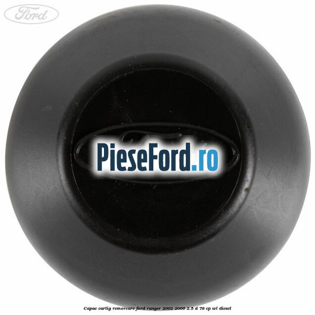 Capac carlig remorcare Ford Ranger 2002-2006 2.5 D 78 cp WL diesel