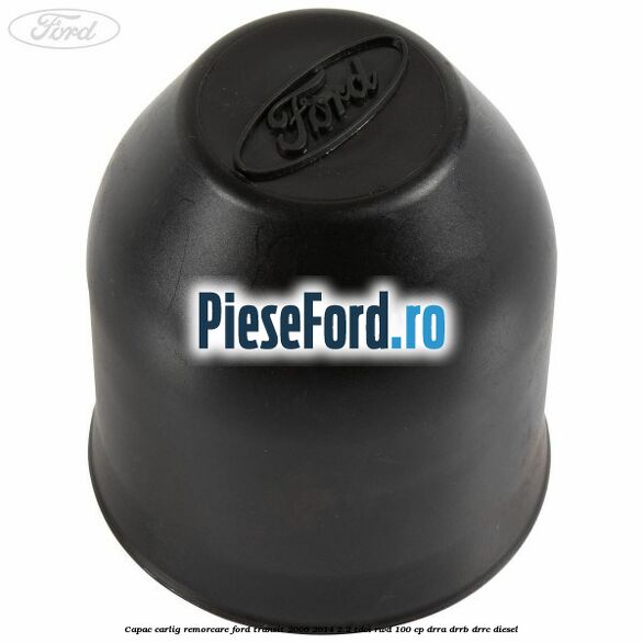 Capac carlig remorcare Ford Transit 2006-2014 2.2 TDCi RWD 100 cp DRRA, DRRB, DRRC diesel