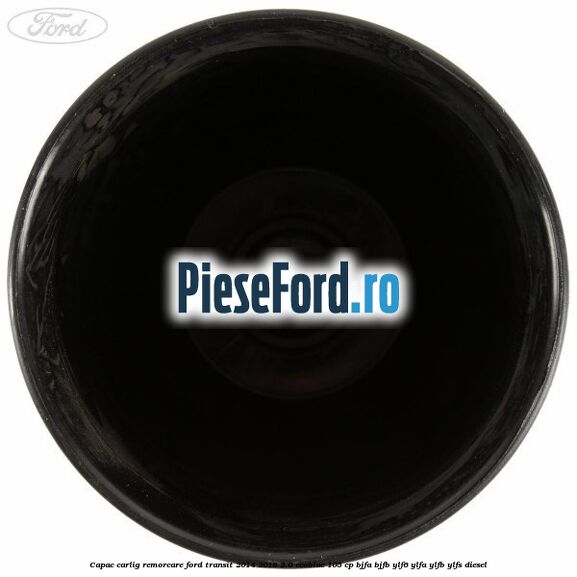 Capac carlig remorcare Ford Transit 2014-2018 2.0 EcoBlue 105 cp BJFA, BJFB, YLF6, YLFA, YLFB, YLFS diesel