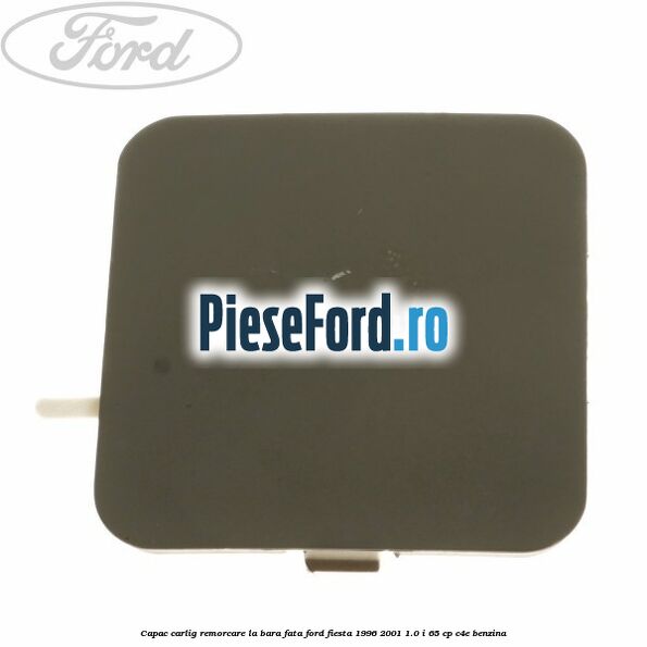 Capac carlig remorcare la bara fata Ford Fiesta 1996-2001 1.0 i 65 cp C4E benzina