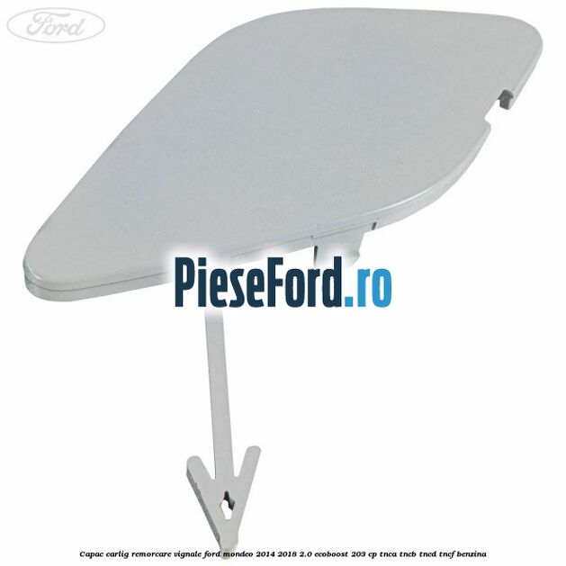 Capac carlig remorcare Vignale Ford Mondeo 2014-2018 2.0 EcoBoost 203 cp TNCA, TNCB, TNCD, TNCF benzina