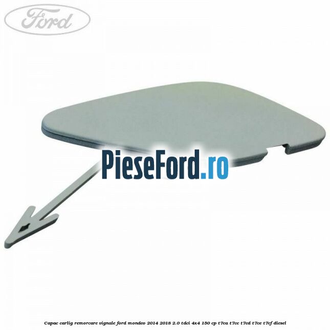 Capac carlig remorcare Vignale Ford Mondeo 2014-2018 2.0 TDCi 4x4 150 cp T7CA, T7CC, T7CD, T7CE, T7CF diesel
