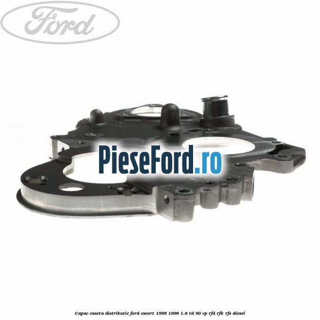 Capac caseta distributie Ford Escort 1995-1998 1.8 TD 90 cp RFD, RFK, RFS diesel