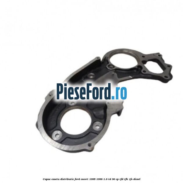 Capac caseta distributie Ford Escort 1995-1998 1.8 TD 90 cp RFD, RFK, RFS diesel