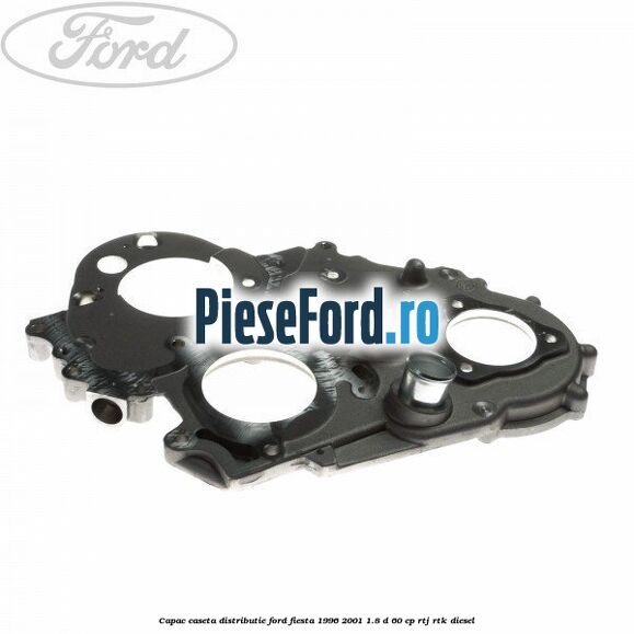 Capac caseta distributie Ford Fiesta 1996-2001 1.8 D 60 cp RTJ, RTK diesel