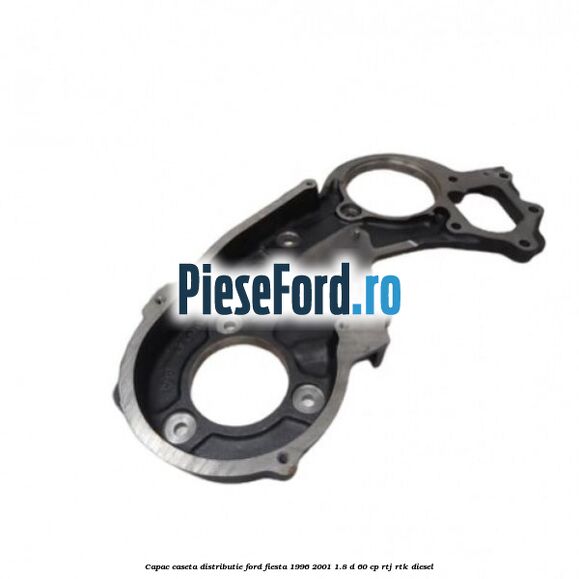 Capac caseta distributie Ford Fiesta 1996-2001 1.8 D 60 cp RTJ, RTK diesel