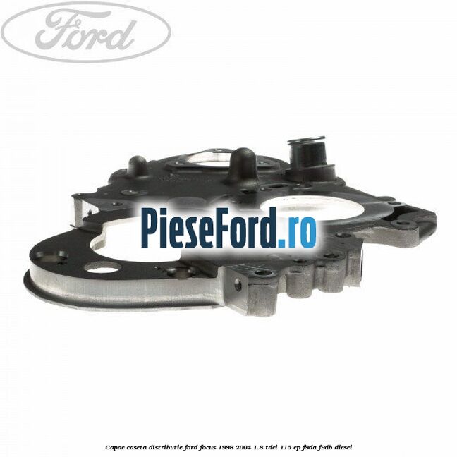 Capac caseta distributie Ford Focus 1998-2004 1.8 TDCi 115 cp F9DA, F9DB diesel