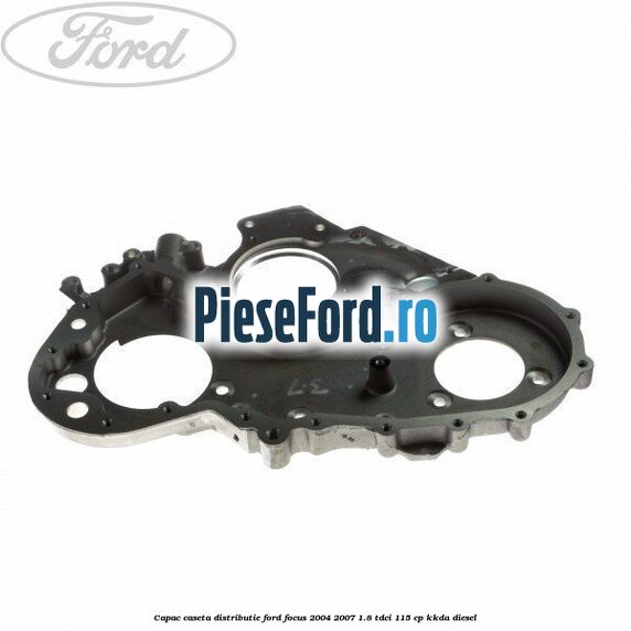 Capac caseta distributie Ford Focus 2004-2007 1.8 TDCi 115 cp KKDA diesel