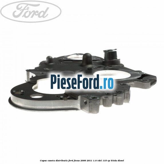 Capac caseta distributie Ford Focus 2008-2011 1.8 TDCi 115 cp Capac caseta distributie Ford Focus 2008-2011 1.8 TDCi 115 cp KKDA diesel