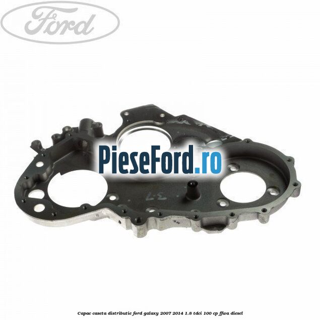 Capac caseta distributie Ford Galaxy 2007-2014 1.8 TDCi 100 cp FFWA diesel
