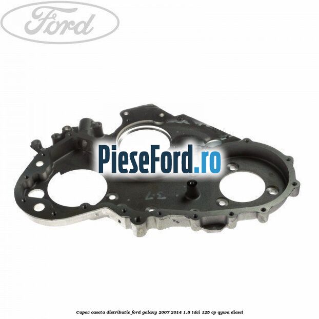 Capac caseta distributie Ford Galaxy 2007-2014 1.8 TDCi 125 cp Capac caseta distributie Ford Galaxy 2007-2014 1.8 TDCi 125 cp QYWA diesel