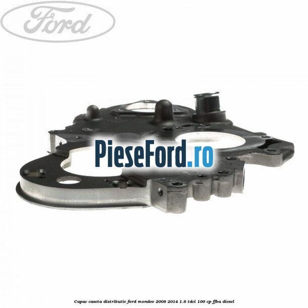 Capac caseta distributie Ford Mondeo 2008-2014 1.8 TDCi 100 cp FFBA diesel