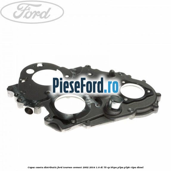Capac caseta distributie Ford Tourneo Connect 2002-2014 1.8 Di 75 cp BHPA, P7PA, P7PB, R2PA diesel