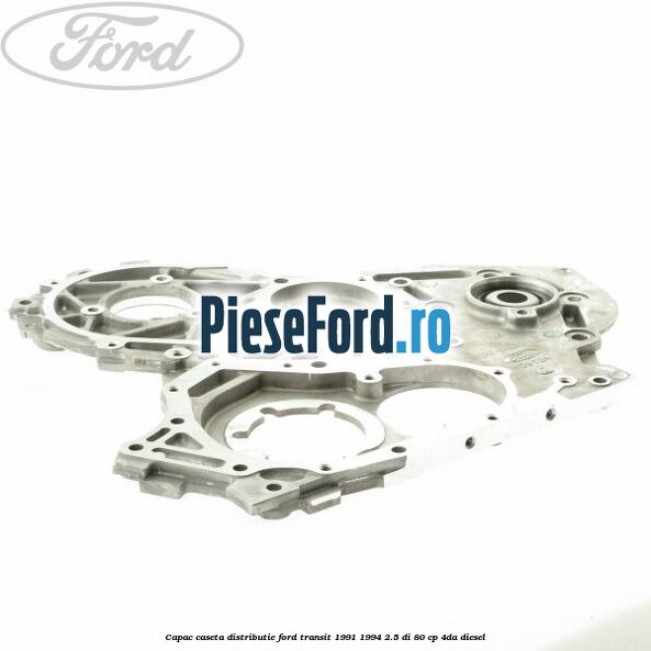 Capac caseta distributie Ford Transit 1991-1994 2.5 DI 80 cp 4DA diesel