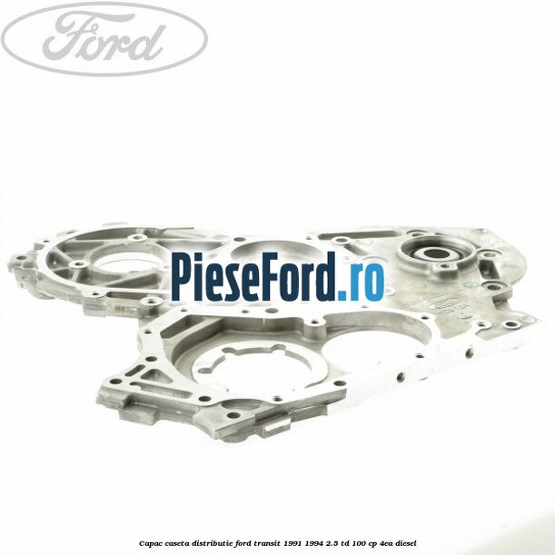 Capac caseta distributie Ford Transit 1991-1994 2.5 TD 100 cp 4EA diesel