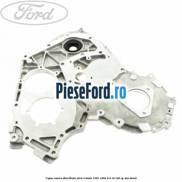 Capac caseta distributie Ford Transit 1991-1994 2.5 TD 100 cp 4EA diesel