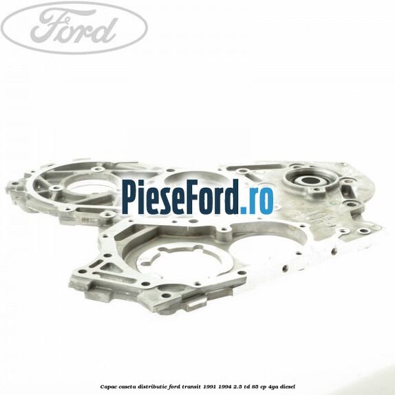 Capac caseta distributie Ford Transit 1991-1994 2.5 TD 85 cp 4GA diesel