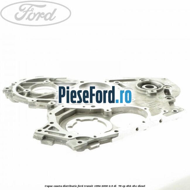Capac caseta distributie Ford Transit 1994-2000 2.5 DI  76 cp 4HB, 4HC diesel
