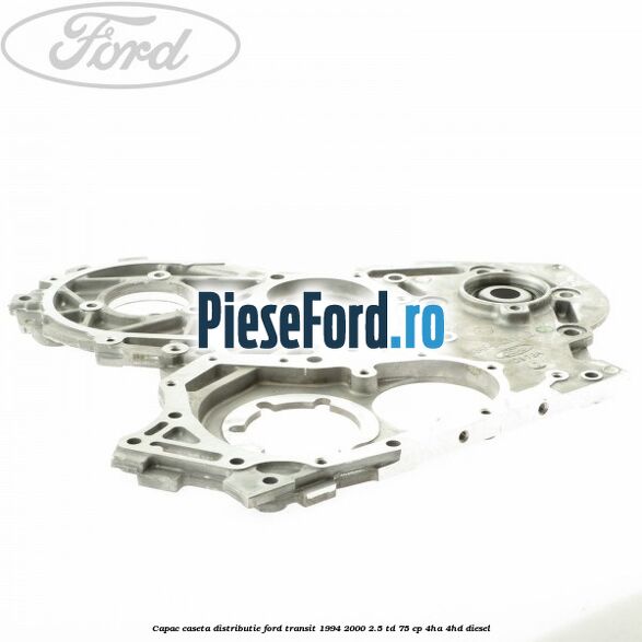 Capac caseta distributie Ford Transit 1994-2000 2.5 TD 75 cp 4HA, 4HD diesel