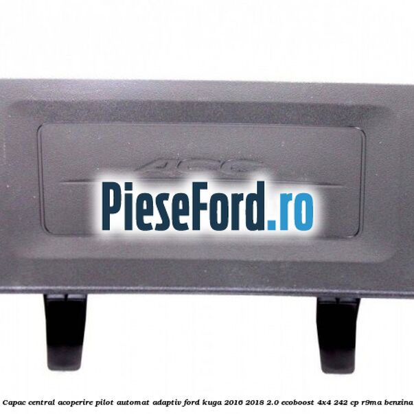 Capac central acoperire pilot automat adaptiv Ford Kuga 2016-2018 2.0 EcoBoost 4x4 242 cp R9MA benzina