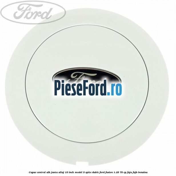 Capac central alb janta aliaj 15 inch model 5 spite duble Ford Fusion 1.25 75 cp FUJA, FUJB benzina
