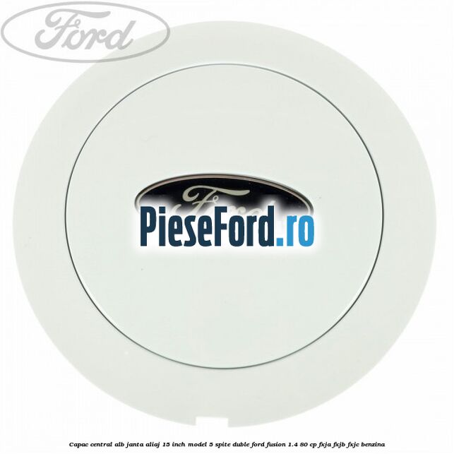 Capac central alb janta aliaj 15 inch model 5 spite duble Ford Fusion 1.4 80 cp FXJA, FXJB, FXJC benzina