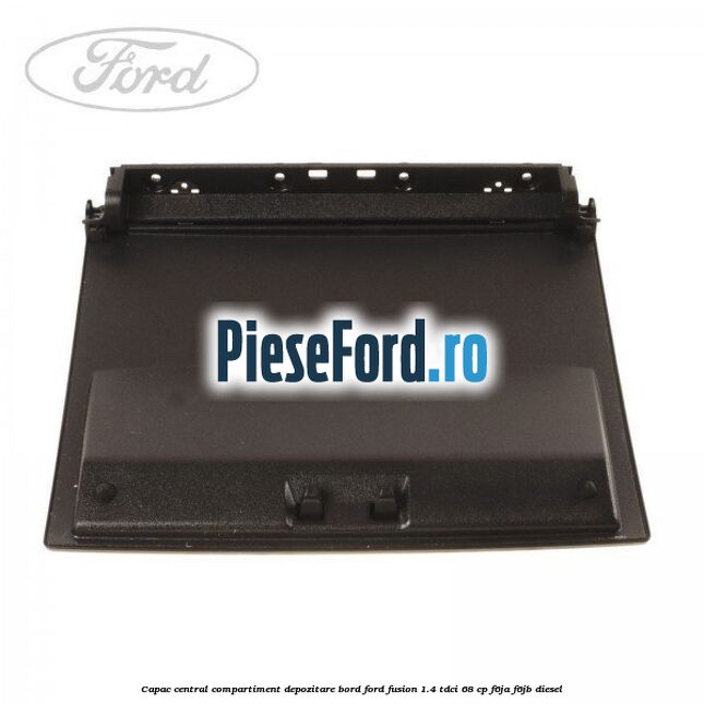 Capac central compartiment depozitare bord Ford Fusion 1.4 TDCi 68 cp F6JA, F6JB diesel
