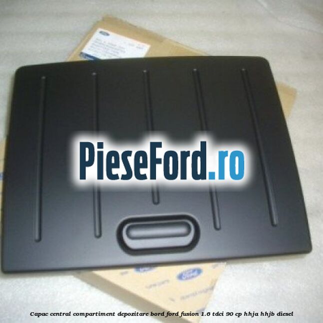 Capac central compartiment depozitare bord Ford Fusion 1.6 TDCi 90 cp HHJA, HHJB diesel