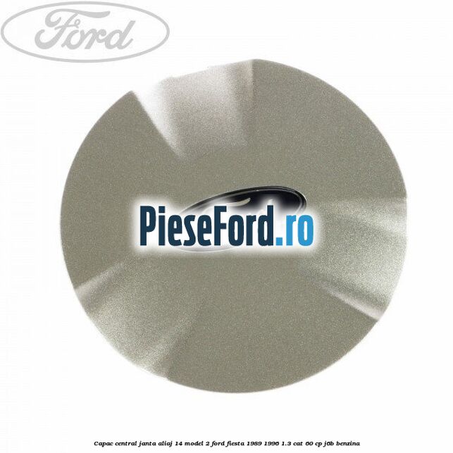 Capac central, janta aliaj 14 model 2 Ford Fiesta 1989-1996 1.3 CAT 60 cp J6B benzina
