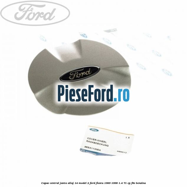 Capac central, janta aliaj 14 model 2 Ford Fiesta 1989-1996 1.4 71 cp F6E benzina