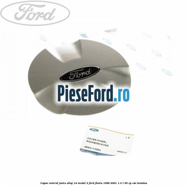 Capac central, janta aliaj 14 model 2 Ford Fiesta 1996-2001 1.0 i 65 cp C4E benzina